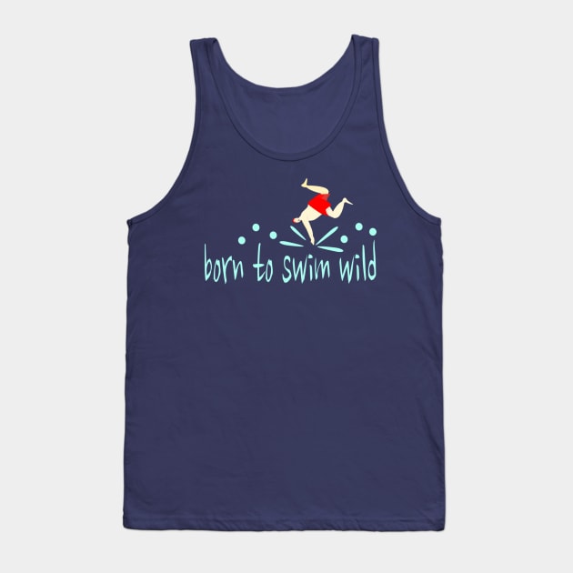 Funny Wild Swimmer "Born to Swim Wild" Tank Top by KristinaEvans126